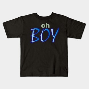 Oh Boy Kids T-Shirt